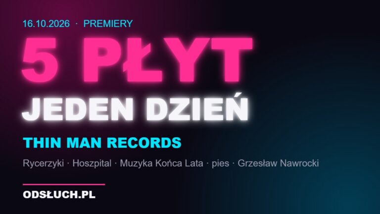 Grafika Odsłuch.pl: 5 płyt jednego dnia – premiery Thin Man Records 16 października 2026